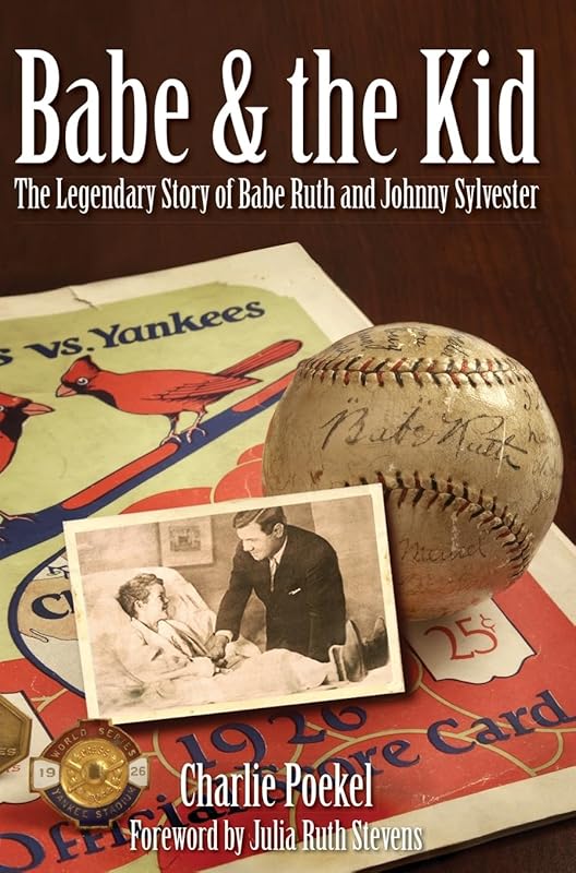 Babe & the Kid: The Legendary Story of Babe Ruth and Johnny Sylvester by Charlie Poekel