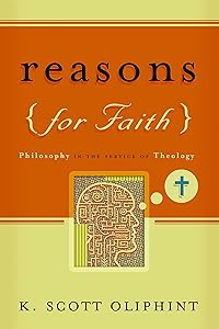 Reasons for Faith: Philosophy in the Service of Theology by K. Scott Oliphint