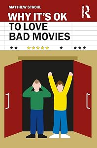 Why It's OK to Love Bad Movies by Matthew Strohl