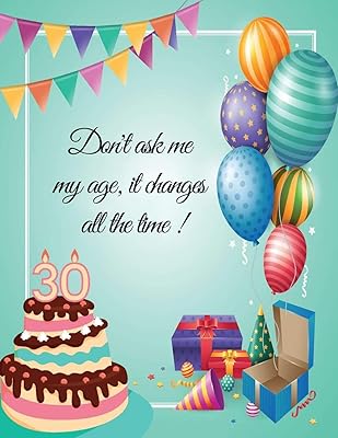 Don't ask me my age, it changes all the time ! - 30: 30th birthday party guest book