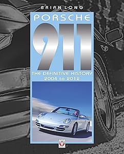 Porsche 911: The Definitive History 2004 to 2012