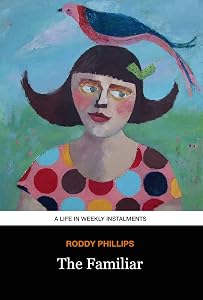 The Familiar: A Life in Weekly Instalments