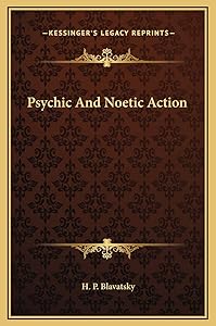 Psychic And Noetic Action by H P Blavatsky