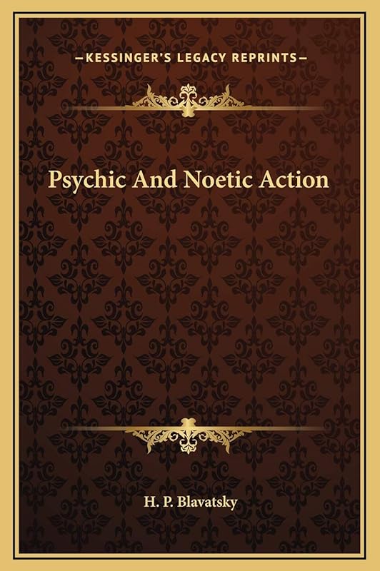 Psychic And Noetic Action by H P Blavatsky