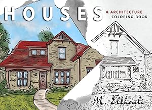 Houses & Architecture Coloring Book: Adults Coloring Book with Stress Relieving Designs of Buildings, Home Exteriors and Victorian Houses by M. Elkhouli