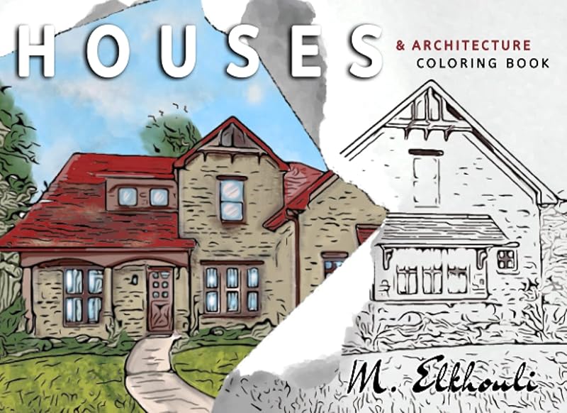 Houses & Architecture Coloring Book: Adults Coloring Book with Stress Relieving Designs of Buildings, Home Exteriors and Victorian Houses by M. Elkhouli