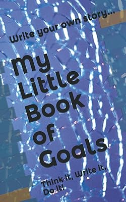 My Little Book of Goals: Think it, Write it, Do it!