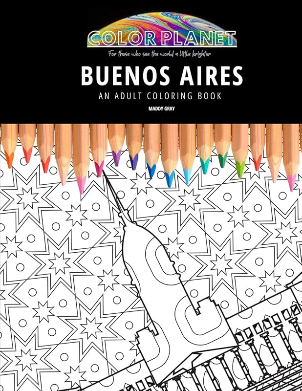 BUENOS AIRES: AN ADULT COLORING BOOK: An Awesome Coloring Book For Adults (Color Planet) by Maddy Gray