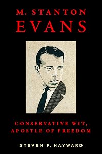 M. Stanton Evans: Conservative Wit, Apostle of Freedom by Steven F. Hayward