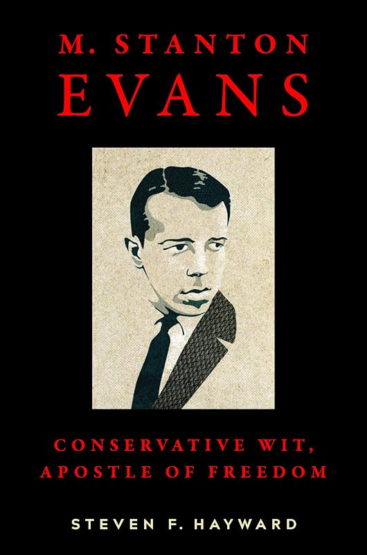 M. Stanton Evans: Conservative Wit, Apostle of Freedom by Steven F. Hayward