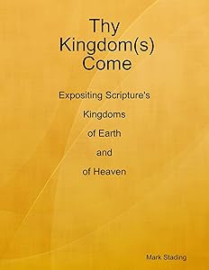 Thy Kingdom(s) Come: Expositing Scripture's Kingdoms of Earth and of Heaven