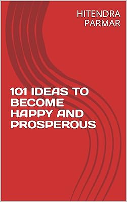101 IDEAS TO BECOME HAPPY AND PROSPEROUS