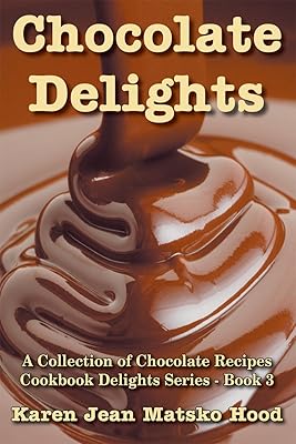Chocolate Delights Cookbook: A Collection of Chocolate Recipes (Cookbook Delights Series 3)