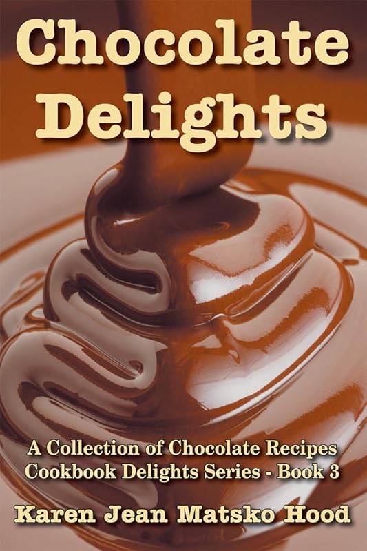 Chocolate Delights Cookbook: A Collection of Chocolate Recipes (Cookbook Delights Series 3) by Karen Jean Matsko Hood