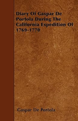 Diary Of Gaspar De Portola During The California Expedition Of 1769-1770