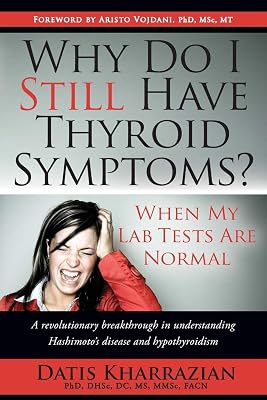 Why Do I Still Have Thyroid Symptoms? when My Lab Tests Are Normal: a Revolutionary Breakthrough in Understanding Hashimoto's Disease and Hypothyroidism