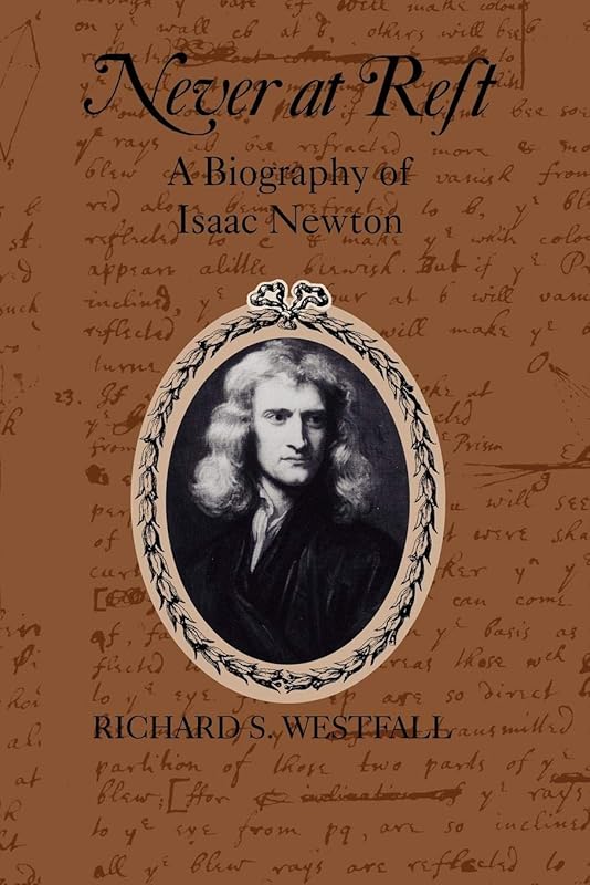 Never at Rest: A Biography of Isaac Newton (Cambridge Paperback Library) by Richard S. Westfall