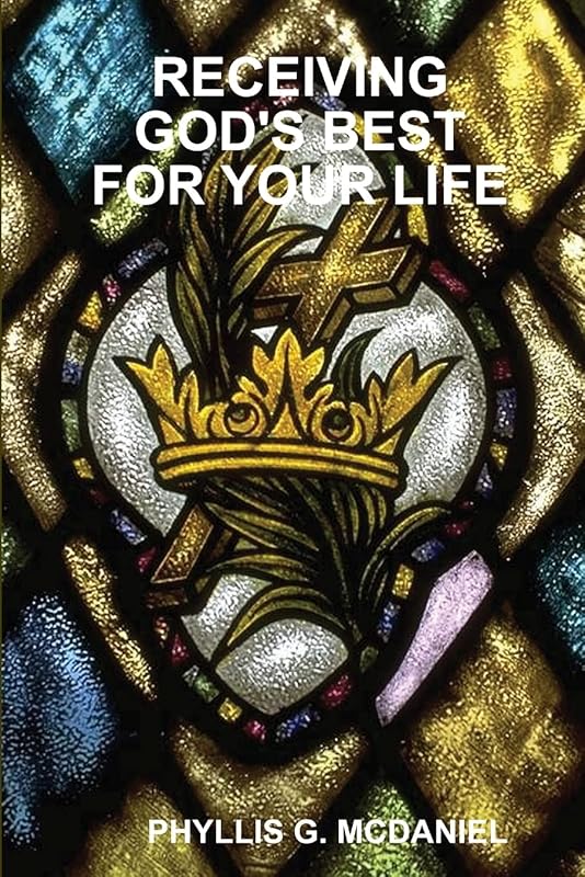 RECEIVING GOD'S BEST FOR YOUR LIFE by PHYLLIS G. MCDANIEL