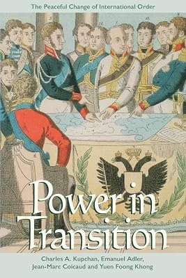 Power in Transition: The Peaceful Change of International Order