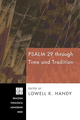 Psalm 29 through Time and Tradition (Princeton Theological Monograph Series Book 110)
