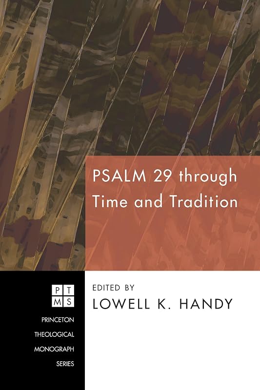 Psalm 29 through Time and Tradition (Princeton Theological Monograph Series Book 110) by Lowell K. Handy