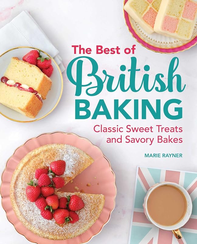 The Best of British Baking: Classic Sweet Treats and Savory Bakes by Marie Rayner