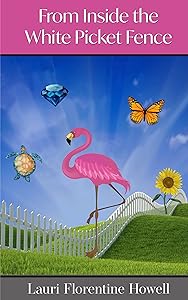 From Inside the White Picket Fence by Lauri Howell