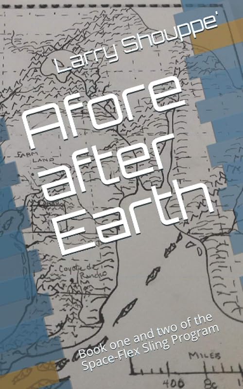 Afore after Earth: Book one and two of the chronicles of Space-Flex Sling Program (Space-Flex Sling Program series) by Larry Edward Shouppe'