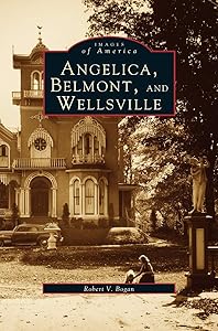 Angelica, Belmont, and Wellsville by Robert V Bogan