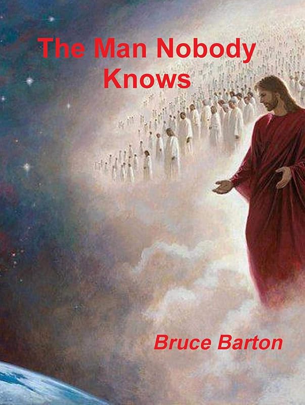The Man Nobody Knows by Bruce Barton