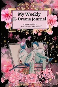 My Weekly K-Drama Journal - 4 by Kirsten Campbell