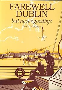 Farewell, Dublin, but never goodbye by Donal McKenna