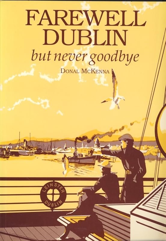 Farewell, Dublin, but never goodbye by Donal McKenna