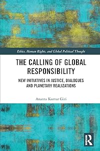 The Calling of Global Responsibility: New Initiatives in Justice, Dialogues and Planetary Realizations (Ethics, Human Rights and Global Political Thought) by Ananta Kumar Giri