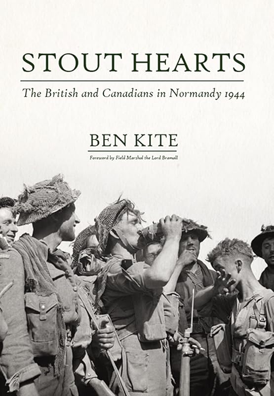 Stout Hearts: The British and Canadians in Normandy 1944 by Ben Kite