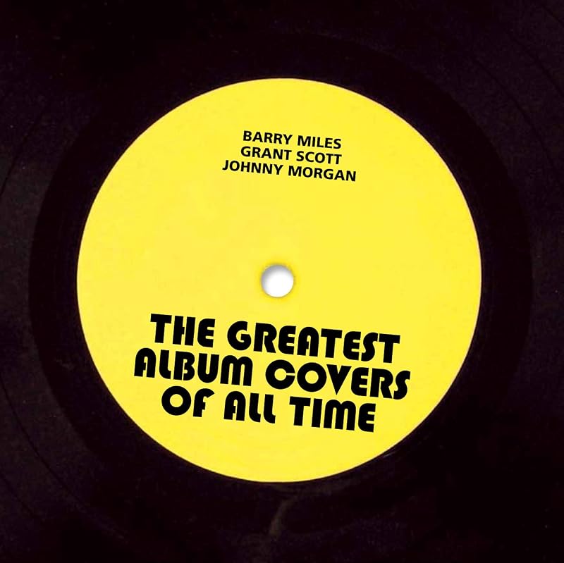 The Greatest Album Covers of All Time by Barry Miles