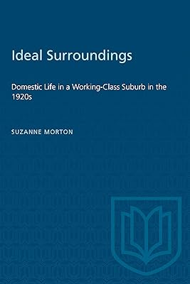 Ideal Surroundings: Domestic Life in a Working-Class Suburb in the 1920s (Heritage)