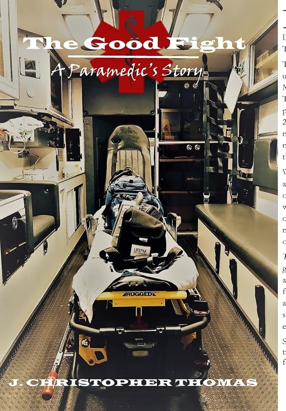 The Good Fight: A Paramedic's Story by J Christopher Thomas