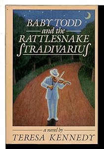 Baby Todd and the Rattlesnake Stradivarius by Teresa Kennedy