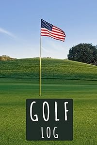 Golf Log: With Professional Interior To Record All Details - 120 Pages - Golf Score Book by Toral Sallow