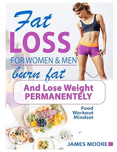 Fat Loss For Women And Men - Burn Fat and Lose Weight Permanentely: Burn Fat Like Magic - For Beginners