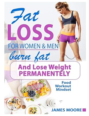Fat Loss For Women And Men - Burn Fat and Lose Weight Permanentely: Burn Fat Like Magic - For Beginners