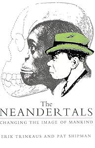 The Neandertals: Changing the Image of Mankind. by Pat TRINKAUS,Erik & SHIPMAN