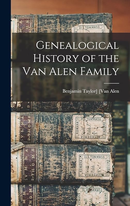Genealogical History of the Van Alen Family by Benjamin Taylor] B 1849 [Van Alen