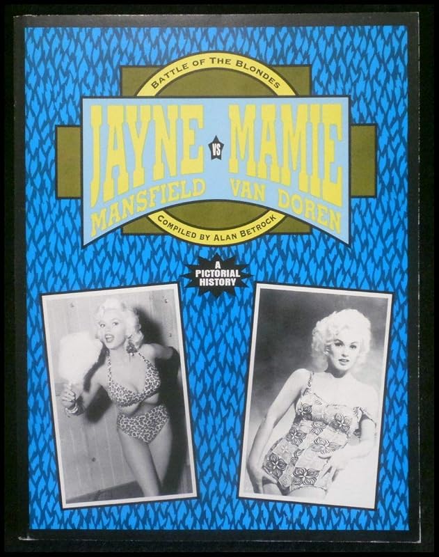Jayne Mansfield Vs. Mamie Van Doren: Battle of the Blondes : A Pictorial History by Alan Betrock