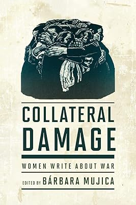Collateral Damage: Women Write about War