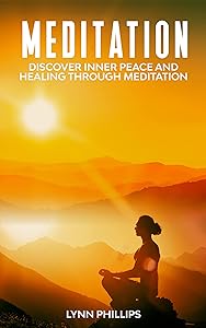 Meditation: Discover inner peace and healing through meditation by Lynn Phillips