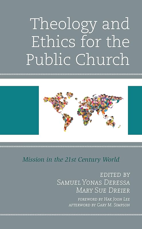 Theology and Ethics for the Public Church: Mission in the 21st Century World by Samuel Yonas Deressa