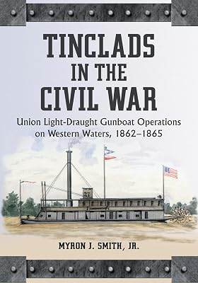 Tinclads in the Civil War: Union light-Draught Gunboat Operations on Western Waters, 1862-1865