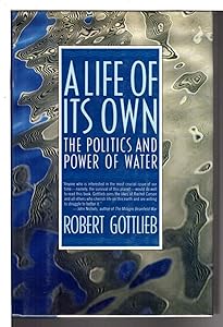 A Life of Its Own: The Politics and Power of Water by Robert Gottlieb